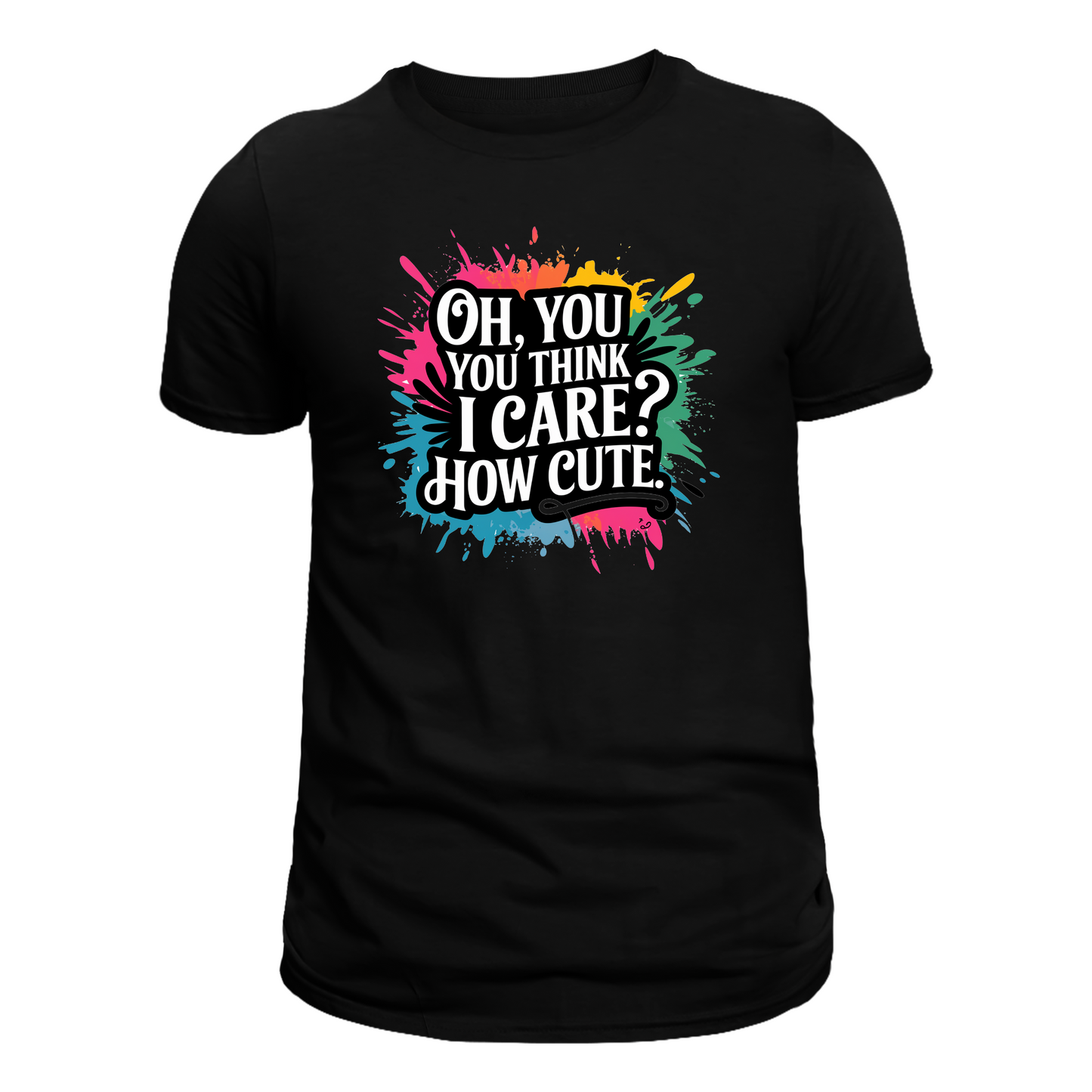 You Think I Care Tee